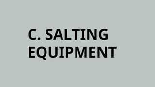 C. SALTING
EQUIPMENT
 