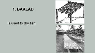 1. BAKLAD
is used to dry fish
 