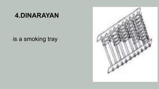 4.DINARAYAN
is a smoking tray
 