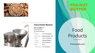 Food
Products
Primaryinfo.com
PEA-NUT
BUTTER
 