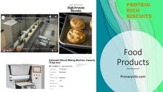 Food
Products
Primaryinfo.com
PROTEIN
RICH
BISCUITS
 