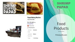 Food
Products
Primaryinfo.com
SHRIMP
PAPAD
 