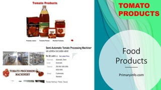 Food
Products
Primaryinfo.com
TOMATO
PRODUCTS
 