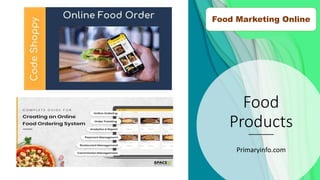 Food
Products
Primaryinfo.com
Food Marketing Online
 