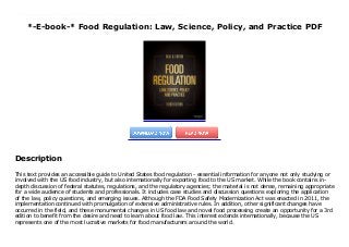 *-E-book-* Food Regulation: Law, Science, Policy, and Practice PDF
This text provides an accessible guide to United States food regulation - essential information for anyone not only studying or involved with the US food industry, but also internationally for exporting food to the US market. While the book contains in-depth discussion of federal statutes, regulations, and the regulatory agencies; the material is not dense, remaining appropriate for a wide audience of students and professionals. It includes case studies and discussion questions exploring the application of the law, policy questions, and emerging issues. Although the FDA Food Safety Modernization Act was enacted in 2011, the implementation continued with promulgation of extensive administrative rules. In addition, other significant changes have occurred in the field, and these monumental changes in US food law and novel food processing create an opportunity for a 3rd edition to benefit from the desire and need to learn about food law. This interest extends internationally, because the US represents one of the most lucrative markets for food manufacturers around the world.
Description
This text provides an accessible guide to United States food regulation - essential information for anyone not only studying or
involved with the US food industry, but also internationally for exporting food to the US market. While the book contains in-
depth discussion of federal statutes, regulations, and the regulatory agencies; the material is not dense, remaining appropriate
for a wide audience of students and professionals. It includes case studies and discussion questions exploring the application
of the law, policy questions, and emerging issues. Although the FDA Food Safety Modernization Act was enacted in 2011, the
implementation continued with promulgation of extensive administrative rules. In addition, other significant changes have
occurred in the field, and these monumental changes in US food law and novel food processing create an opportunity for a 3rd
edition to benefit from the desire and need to learn about food law. This interest extends internationally, because the US
represents one of the most lucrative markets for food manufacturers around the world.
 