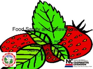 Food Safety and Strawberries Trevor Phister, PhD Assistant Professor Department of Food Science [email_address] 