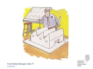Food Safety Manager: slide 77
© CIEH 2015
 
