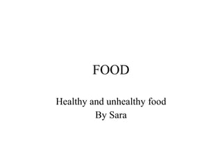 FOOD Healthy and unhealthy food By Sara 