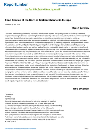 Find Industry reports, Company profiles
ReportLinker                                                                         and Market Statistics
                                              >> Get this Report Now by email!



Food Service at the Service Station Channel in Europe
Published on July 2012

                                                                                                              Report Summary

Consumers are increasingly demanding food service at forecourts to appease their growing appetite for food-to-go. This trend
coupled with declining fuel margins is stimulating fuel retailers to develop better food service, either under their own brands or through
partnerships. Specialist food service retailers are also keen to exploit the service station channel to tap the food-to-go
opportunity.Develop new marketing ideas and promotion strategies by identifying important customer groups and key trends with
regards on-the-move consumption.Benchmark your food service proposition by examining competitors' strategies related to product
mix, promotions, branding, and partnerships.Identify potential partners for developing a strong food service offer by accessing
information about key bakery, coffee, and fast-food retailers.Adopt the most suitable route to market by examining the benefits and
challenges involved in private label brands and partnerships for food-to-go.Plan future strategies by examining key developments in
the overall food service industry and potential risks from other retailers.Across Europe, the trend toward out-of-home and on-the-move
consumption is expected to rise gradually up to 2014. Motorists are increasingly demanding more variety in hot food and drinks.
Among the various consumer groups, young, single, and intensive motorists have the highest propensity to buy a food-to-go product
from a forecourt shop.Given rising consumer demand, fuel retailers in Spain, Poland, and Italy have developed their own food service
concepts while also partnering with food service specialists. Repsol has partnered with food service chains including Burger King and
Nespresso. PKN Orlen in Poland and Eni Agip in Italy are also expanding their own food service brands.Specialist food service and
coffee retailers are developing smaller formats suitable for travel retail destinations. Retailers such as Greggs and Costa Coffee have
already entered the UK's service station retail space. Subway is also looking to expand its footprint with a high focus on
convenience-led retail locations including forecourts.Which customers most value food-to-go at forecourts and how are their needs
changing' How can food service be tailored to better meet these needs'What is the best way to develop a food service offer' What are
the challenges in developing own brand compared to partnering with specialists'Which food service and coffee retailers and their
formats are suitable for my service station' Will they be interested in a partnership'How are competitors positioning their food service
propositions/brands and what features differentiate their offers'What is the potential of food-to-go at service stations and is there
benefit in partnering with fuel retailers to open an outlet at their sites'




                                                                                                               Table of Content

OVERVIEW
Summary
KEY FINDINGS
Consumer lifestyles are creating demand for food-to-go, especially for breakfast
Economic factors are compelling customers to look for value when eating out
Out-of-home consumption will continue rising with 12% meals already had while travelling
Young and single motorists are driving demand for food service at forecourts
Major oils are developing own brands and partnerships to lock-in high margins on food -to-go
Spanish and Polish fuel retailers are using famous fast-food brands to pull customers
Food quality and service are critical to improving consumer perception of service stations
Fuel retailers are marketing food service in direct competition with fast-food outlets and cafés
Fast-food and coffee retailers are keen to establish presence at service stations
ACTION POINTS



Food Service at the Service Station Channel in Europe (From Slideshare)                                                           Page 1/7
 