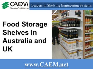 www.CAEM.net Leaders in Shelving Engineering Systems  Food Storage Shelves in Australia and UK 