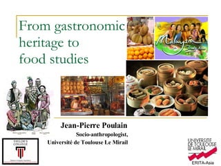 From gastronomic heritage to  food studies   ,[object Object],[object Object],[object Object]