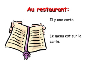 Au restaurant: Il y une carte. Le menu est sur la carte.  