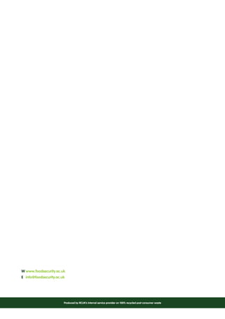 Produced by RCUK’s internal service provider on 100% recycled post consumer waste
W	www.foodsecurity.ac.uk
E	 info@foodsecurity.ac.uk
 