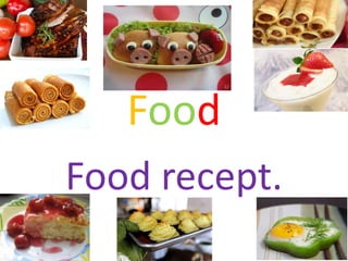 Food
Food recept.
 
