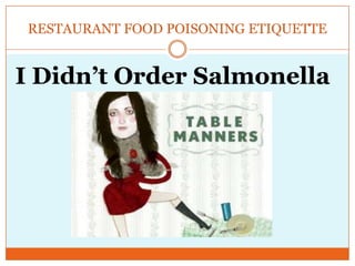 RESTAURANT FOOD POISONING ETIQUETTE I Didn’t Order Salmonella