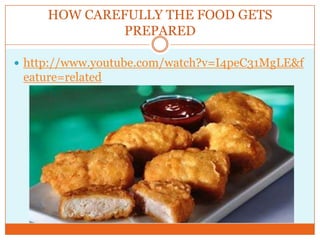 HOW CAREFULLY THE FOOD GETS PREPAREDhttp://www.youtube.com/watch?v=I4peC31MgLE&feature=related