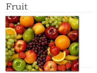 Fruit
 