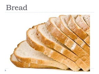 Bread
 