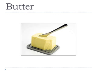 Butter
 