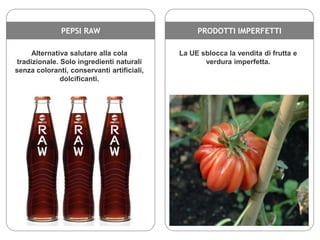 PEPSI RAW

PRODOTTI IMPERFETTI

Alternativa salutare alla cola
tradizionale. Solo ingredienti naturali
senza coloranti, co...