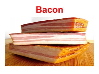 Bacon
 