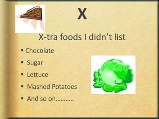 XX-tra foods I didn’t listChocolate