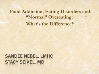 Food Addiction, Eating Disorders and “Normal” Overeating:  What’s the Difference? 