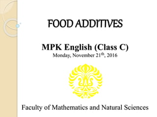 FOOD ADDITIVES
MPK English (Class C)
Monday, November 21th, 2016
Faculty of Mathematics and Natural Sciences
1
 