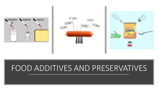FOOD ADDITIVES AND PRESERVATIVES
 