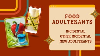 FOOD
ADULTERANTS
INCIDENTAL
OTHER INCIDENTAL
NEW ADULTERANTS
 