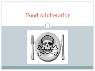 Food Adulteration
 