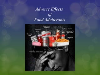Adverse Effects
of
Food Adulterants
 