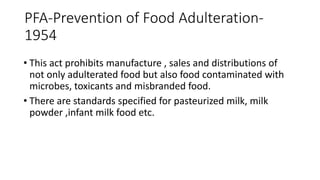 PFA-Prevention of Food Adulteration-
1954
• This act prohibits manufacture , sales and distributions of
not only adulterat...