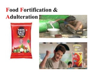 Food Fortification &
Adulteration
 