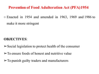 Prevention of Food Adulteration Act (PFA)1954
○ Enacted in 1954 and amended in 1963, 1969 and 1986 to
make it more stringe...