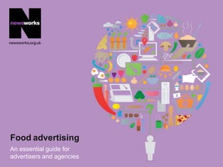 Food advertising
An essential guide for
advertisers and agencies
 