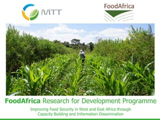 FoodAfrica Research for Development Programme
Improving Food Security in West and East Africa through
Capacity Building and Information Dissemination

 