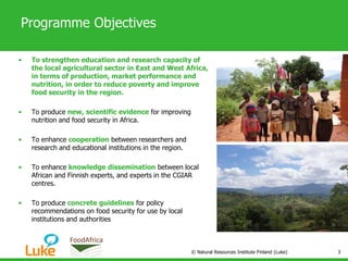 Programme Objectives
• To strengthen education and research capacity of
the local agricultural sector in East and West Afr...