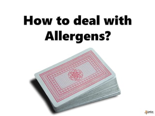 How to deal with
Allergens?
 