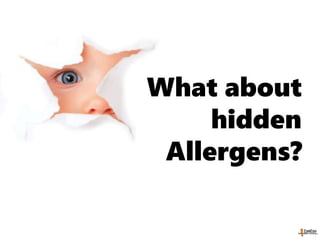 What about
hidden
Allergens?
 