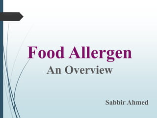 Food Allergen
An Overview
Sabbir Ahmed
 