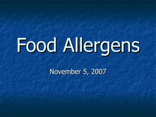Food Allergens November 5, 2007 