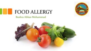 FOOD ALLERGY
Bushra Abbas Mohammad
 