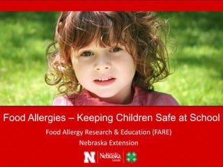 Food Allergy Research & Education (FARE)
Nebraska Extension
Food Allergies – Keeping Children Safe at School
 