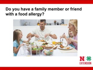 Do you have a family member or friend
with a food allergy?
 