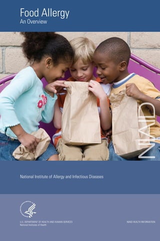 Food Allergy

NIAID

An Overview

National Institute of Allergy and Infectious Diseases

U.S. DEPARTMENT OF HEALTH AND HUMAN SERVICES
National Institutes of Health

NIAID HEALTH INFORMATION

 