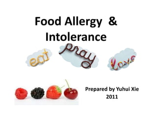Food Allergy &
  Intolerance


        Prepared by Yuhui Xie
                2011
 