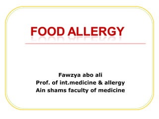 Fawzya abo ali
Prof. of int.medicine & allergy
Ain shams faculty of medicine
 