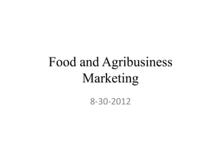 Food and Agribusiness
Marketing
8-30-2012
 