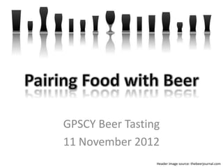GPSCY Beer Tasting
11 November 2012
Header image source: thebeerjournal.com
 